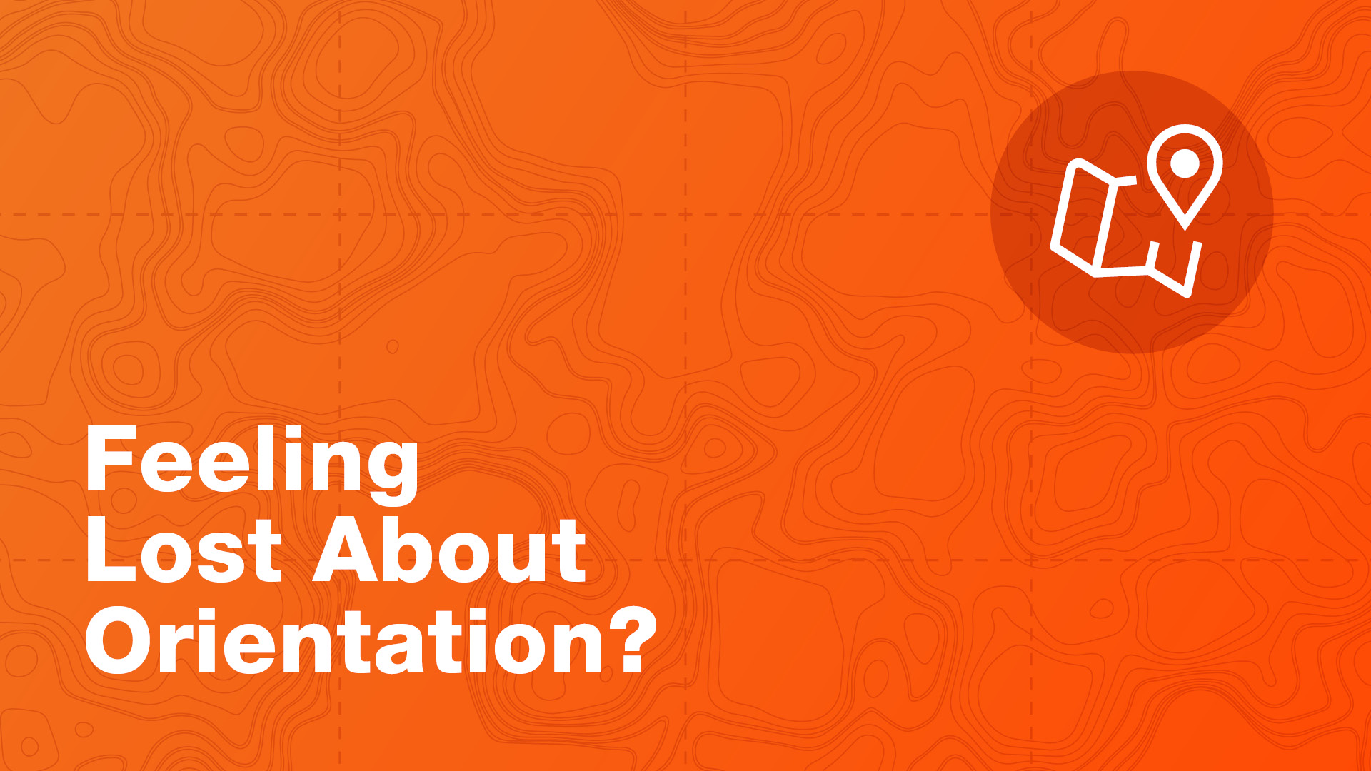 Feeling Lost about Orientation?